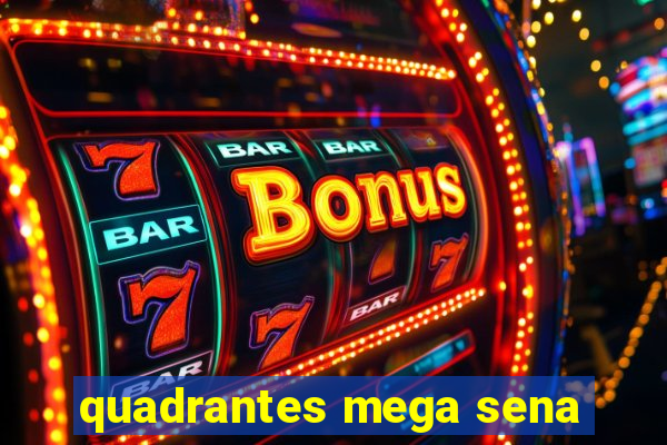 quadrantes mega sena